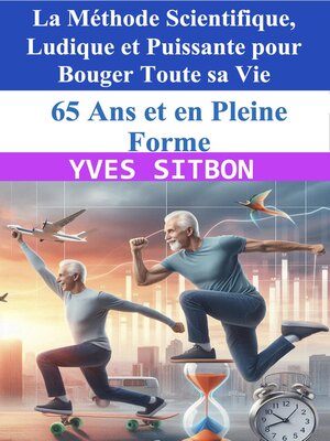 cover image of 65 Ans et en Pleine Forme – La Méthode Scientifique, Ludique et Puissante pour Bouger Toute sa Vie